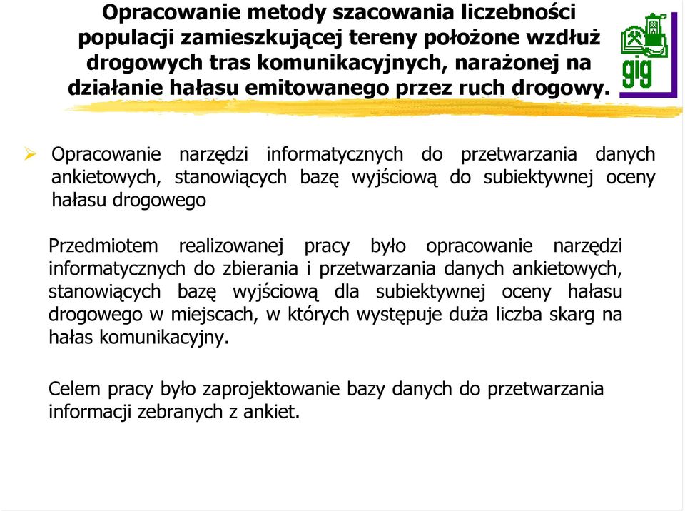 Opracowanie narzędzi informatycznych do przetwarzania danych ankietowych, stanowiących bazę wyjściową do subiektywnej oceny hałasu drogowego Przedmiotem realizowanej