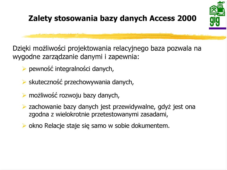 przechowywania danych, moŝliwość rozwoju bazy danych, zachowanie bazy danych jest przewidywalne,