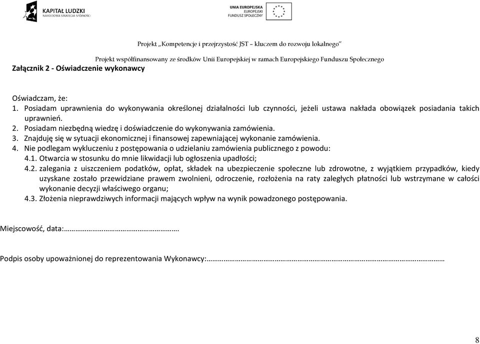 Posiadam niezbędną wiedzę i doświadczenie do wykonywania zamówienia. 3. Znajduję się w sytuacji ekonomicznej i finansowej zapewniającej wykonanie zamówienia. 4.