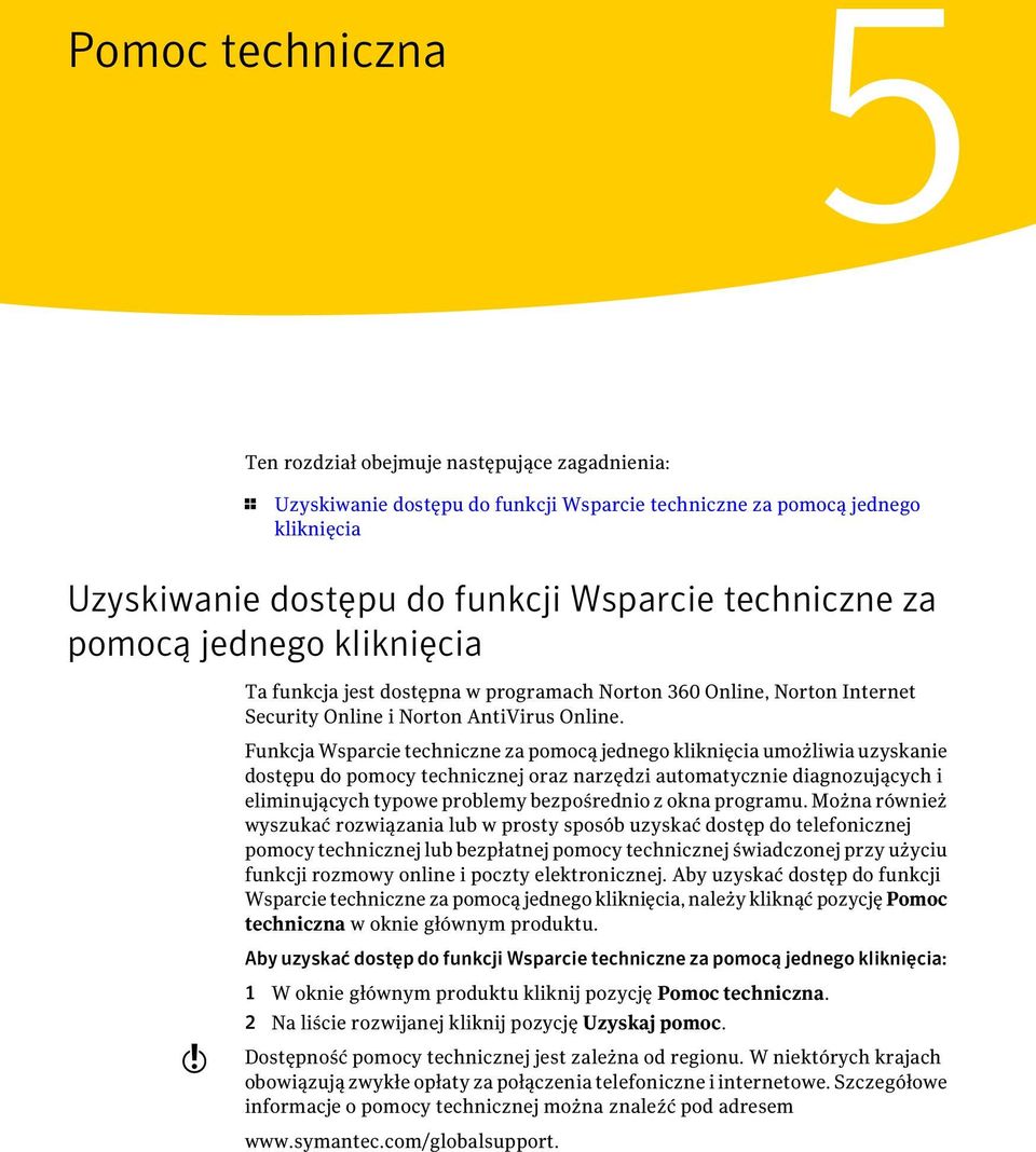 Funkcja Wsparcie techniczne za pomocą jednego kliknięcia umożliwia uzyskanie dostępu do pomocy technicznej oraz narzędzi automatycznie diagnozujących i eliminujących typowe problemy bezpośrednio z