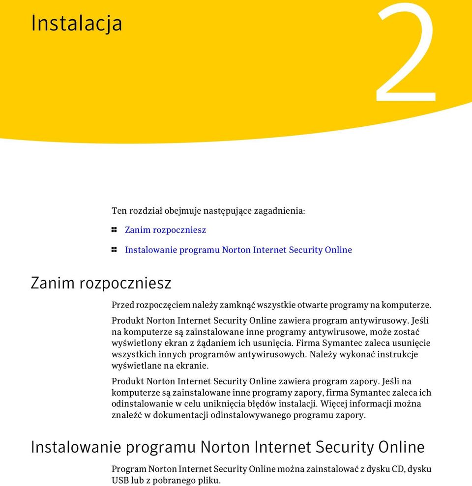 Jeśli na komputerze są zainstalowane inne programy antywirusowe, może zostać wyświetlony ekran z żądaniem ich usunięcia. Firma Symantec zaleca usunięcie wszystkich innych programów antywirusowych.