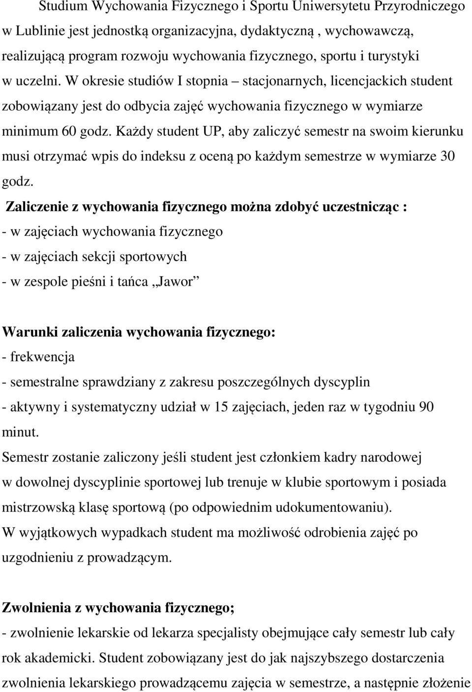 Każdy student UP, aby zaliczyć semestr na swoim kierunku musi otrzymać wpis do indeksu z oceną po każdym semestrze w wymiarze 30 godz.