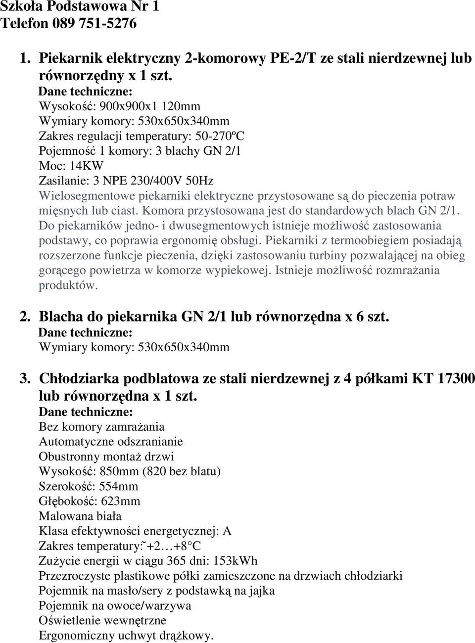 elektryczne przystosowane są do pieczenia potraw mięsnych lub ciast. Komora przystosowana jest do standardowych blach GN 2/1.