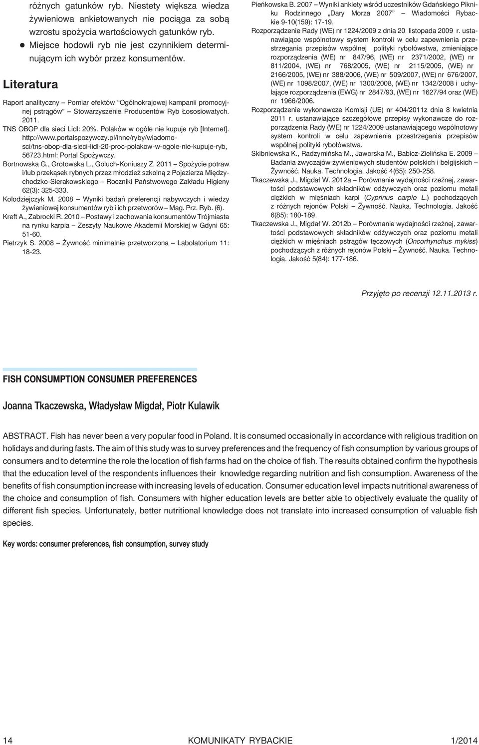 Literatura Raport analityczny Pomiar efektów Ogólnokrajowej kampanii promocyjnej pstr¹gów Stowarzyszenie Producentów Ryb ososiowatych. 2011. TNS OBOP dla sieci Lidl: 20%.