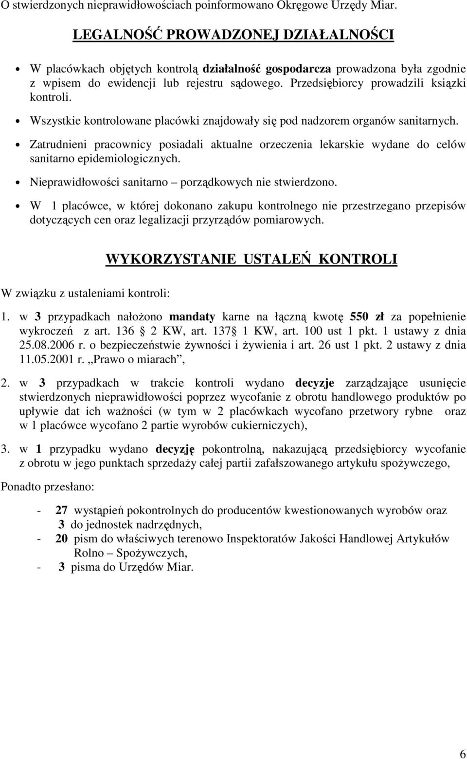 Przedsiębiorcy prowadzili ksiązki kontroli. Wszystkie kontrolowane placówki znajdowały się pod nadzorem organów sanitarnych.