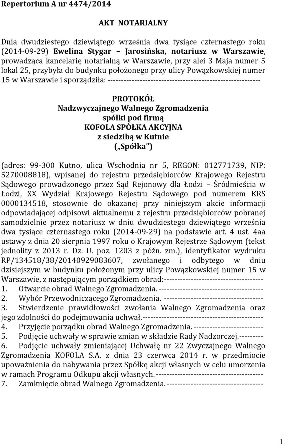 --------------------------------------------------------- PROTOKÓŁ spółki pod firmą KOFOLA SPÓŁKA AKCYJNA z siedzibą w Kutnie ( Spółka ) (adres: 99-300 Kutno, ulica Wschodnia nr 5, REGON: 012771739,