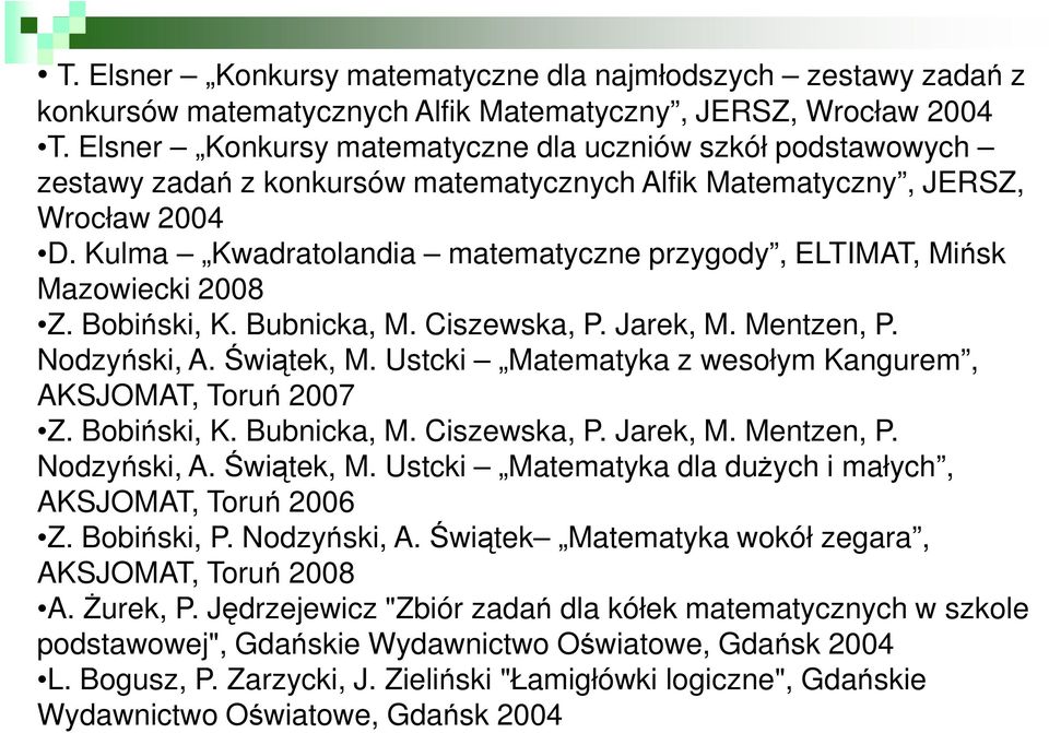 Kulma Kwadratolandia matematyczne przygody, ELTIMAT, Mińsk Mazowiecki 2008 Z. Bobiński, K. Bubnicka, M. Ciszewska, P. Jarek, M. Mentzen, P. Nodzyński, A. Świątek, M.