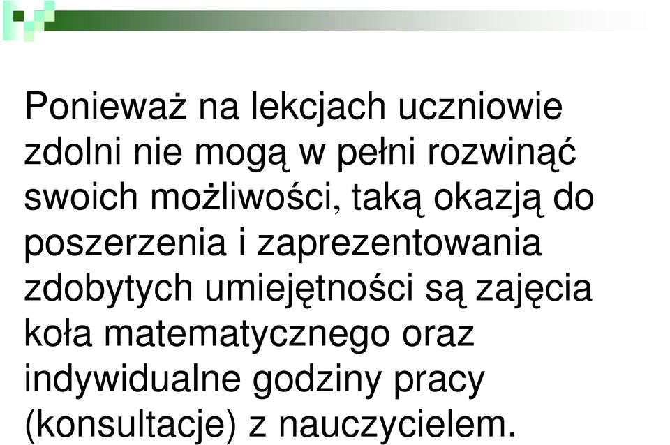 zaprezentowania zdobytych umiejętności są zajęcia koła