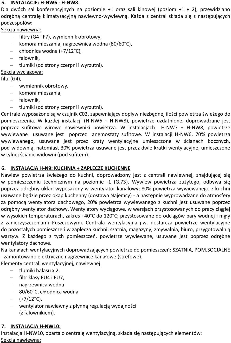 wyrzutni). filtr (G4), wymiennik obrotowy, komora mieszania, tłumiki (od strony czerpni i wyrzutni).