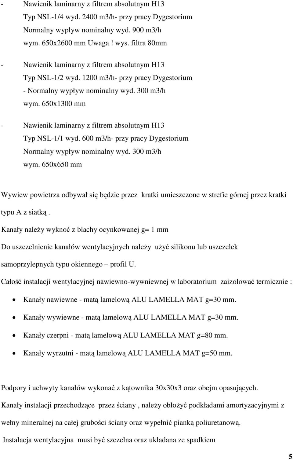 650x1300 mm - Nawienik laminarny z filtrem absolutnym H13 Typ NSL-1/1 wyd. 600 m3/h- przy pracy Dygestorium Normalny wypływ nominalny wyd. 300 m3/h wym.