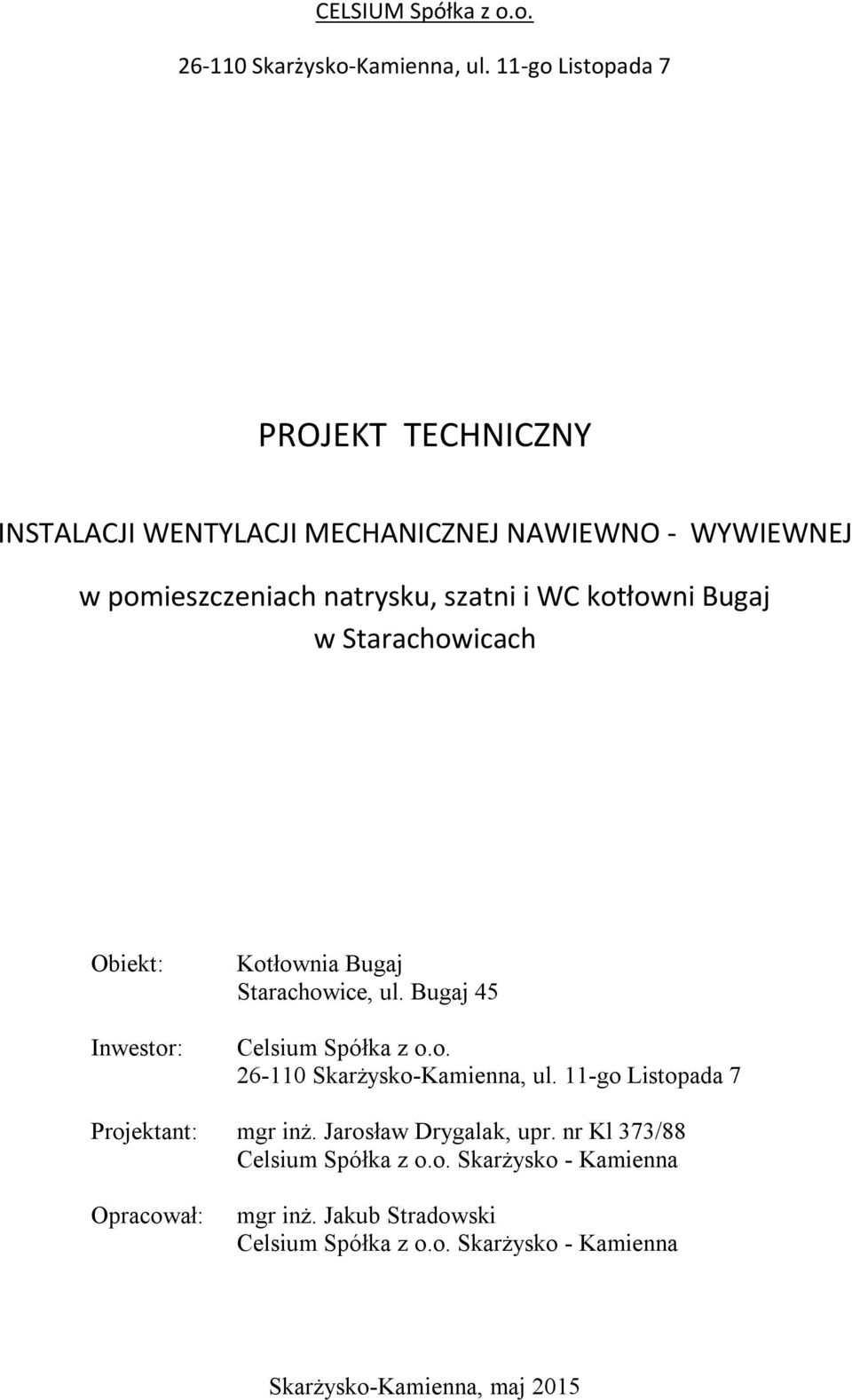 kotłowni Bugaj w Starachowicach Obiekt: Inwestor: Kotłownia Bugaj Starachowice, ul. Bugaj 45 Celsium Spółka z o.o. 26-110 Skarżysko-Kamienna, ul.