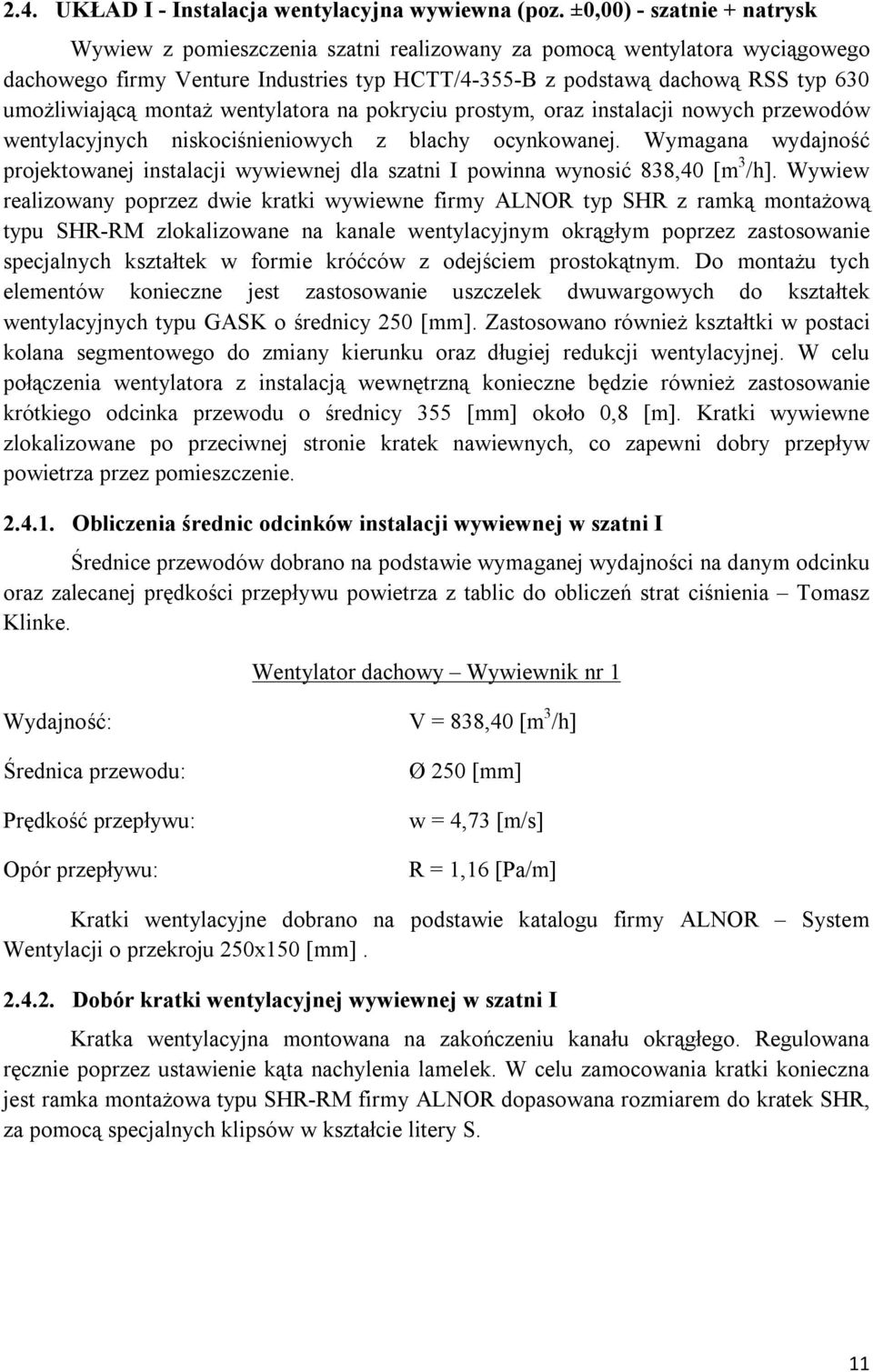 montaż wentylatora na pokryciu prostym, oraz instalacji nowych przewodów wentylacyjnych niskociśnieniowych z blachy ocynkowanej.