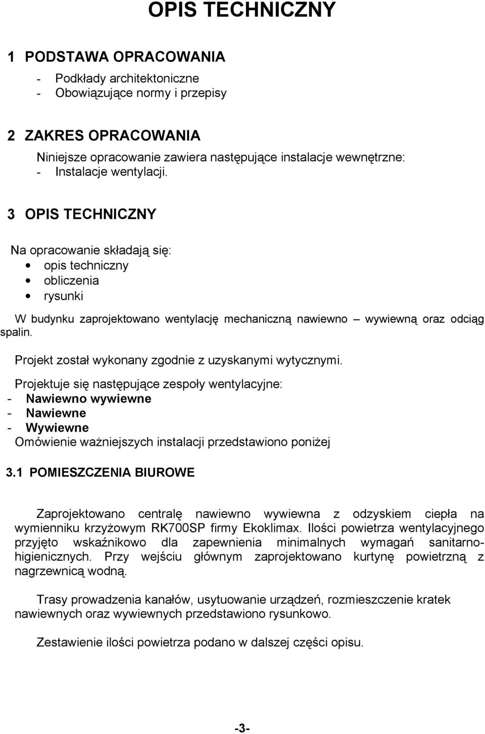 Projekt został wykonany zgodnie z uzyskanymi wytycznymi.