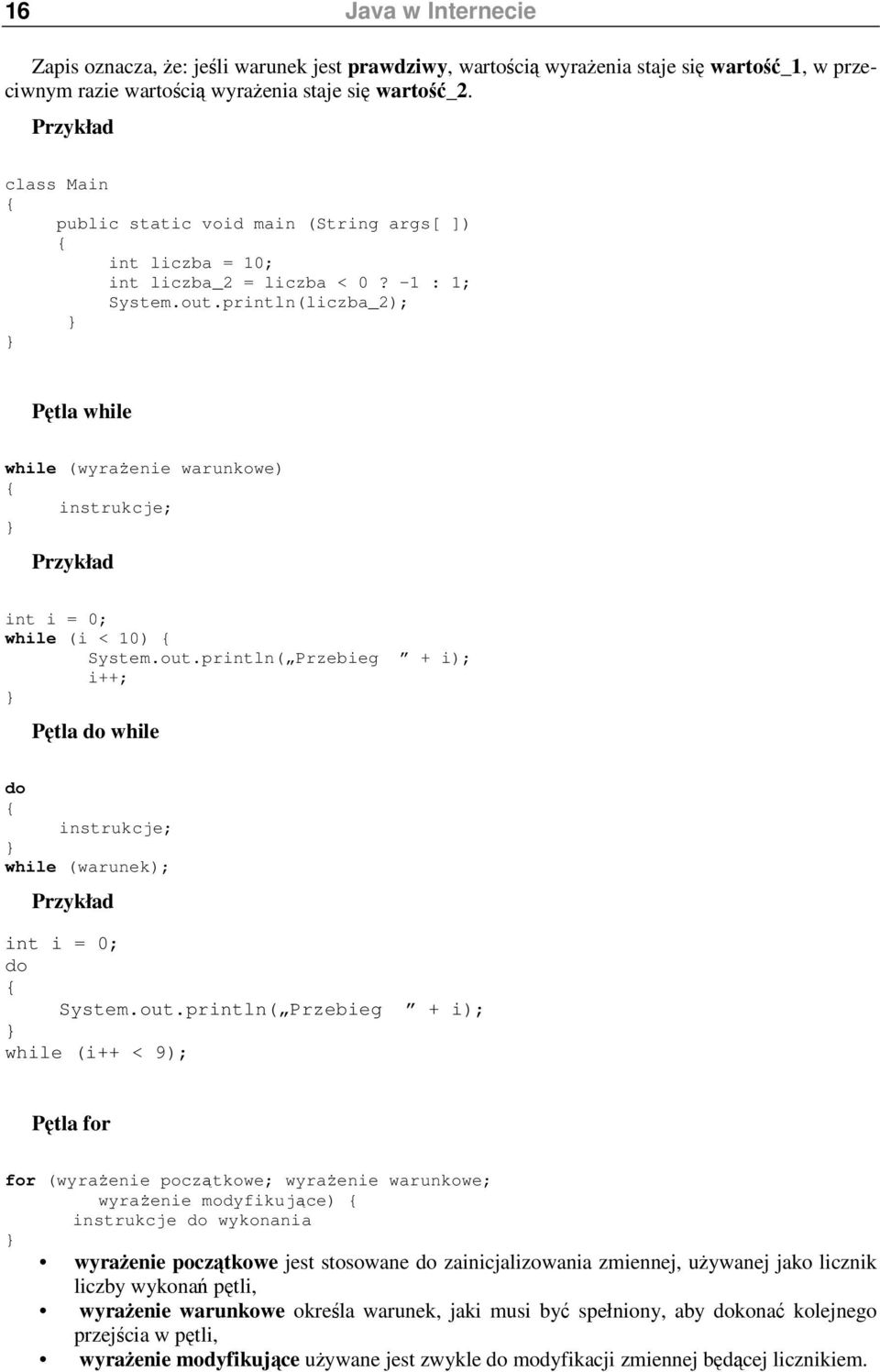 println(liczba_2); Ptla while while (wyraenie warunkowe) instrukcje; Przykład int i = 0; while (i < 10) System.out.