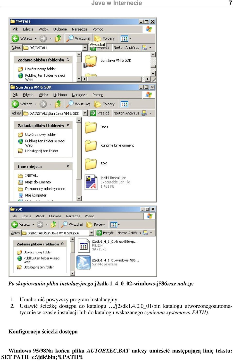 0_01/bin katalogu utworzonegoautomatycznie w czasie instalacji lub do katalogu wskazanego (zmienna