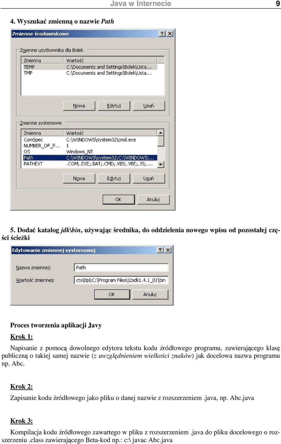 dowolnego edytora tekstu kodu ródłowego programu, zawierajcego klas publiczn o takiej samej nazwie (z uwzgldnieniem wielkoci znaków) jak docelowa nazwa