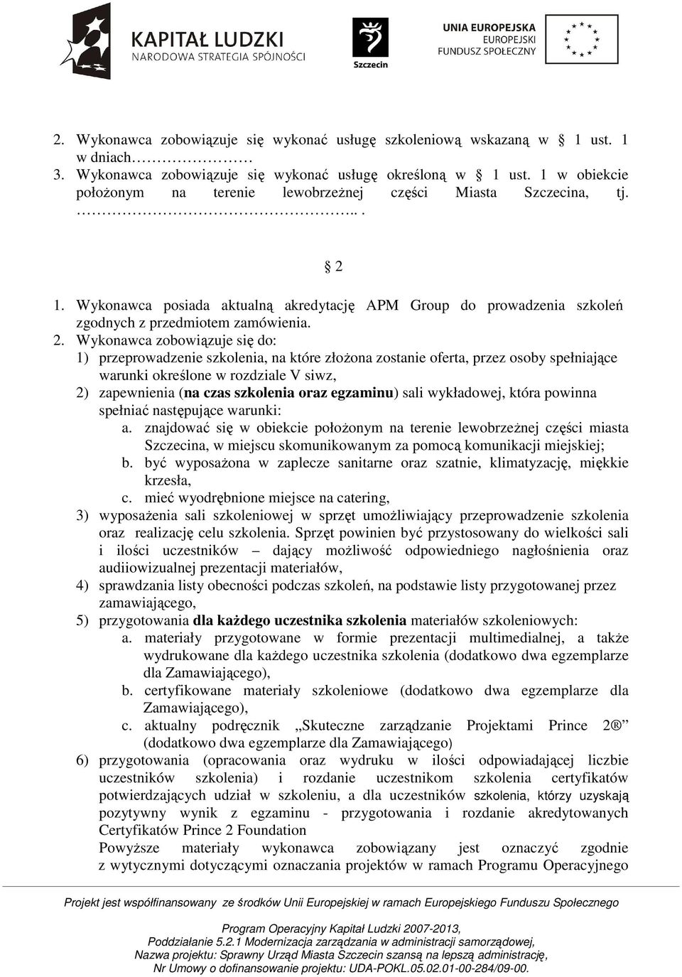 1. Wykonawca posiada aktualną akredytację APM Group do prowadzenia szkoleń zgodnych z przedmiotem zamówienia. 2.