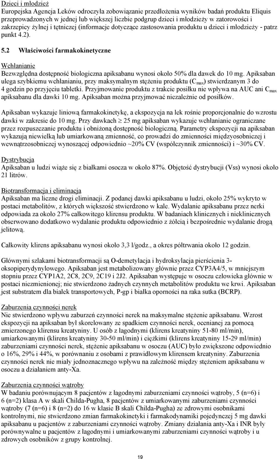 2 Właściwości farmakokinetyczne Wchłanianie Bezwzględna dostępność biologiczna apiksabanu wynosi około 50% dla dawek do 10 mg.