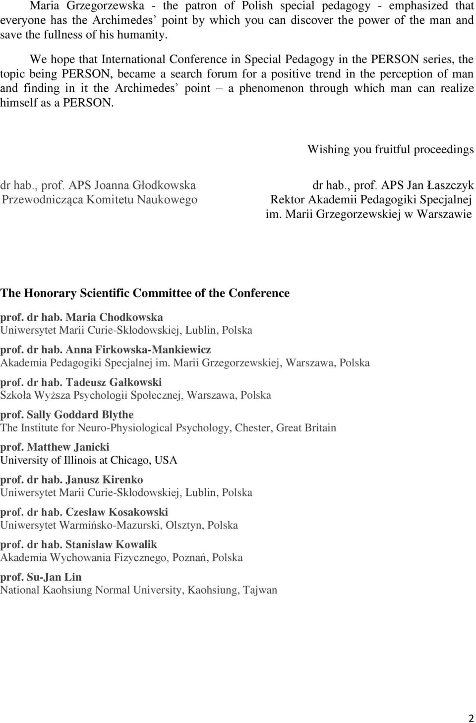 Archimedes point a phenomenon through which man can realize himself as a PERSON. Wishing you fruitful proceedings dr hab., prof. APS Joanna Głodkowska Przewodnicząca Komitetu Naukowego dr hab., prof. APS Jan Łaszczyk Rektor Akademii Pedagogiki Specjalnej im.