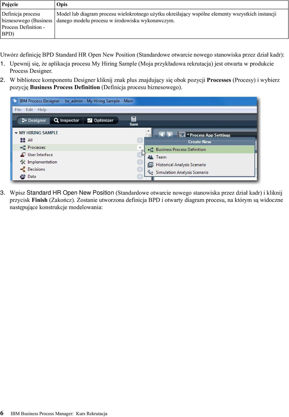 Upewnij się, że aplikacja procesu My Hiring Sample (Moja przykładowa rekrutacja) jest otwarta w produkcie Process Designer. 2.
