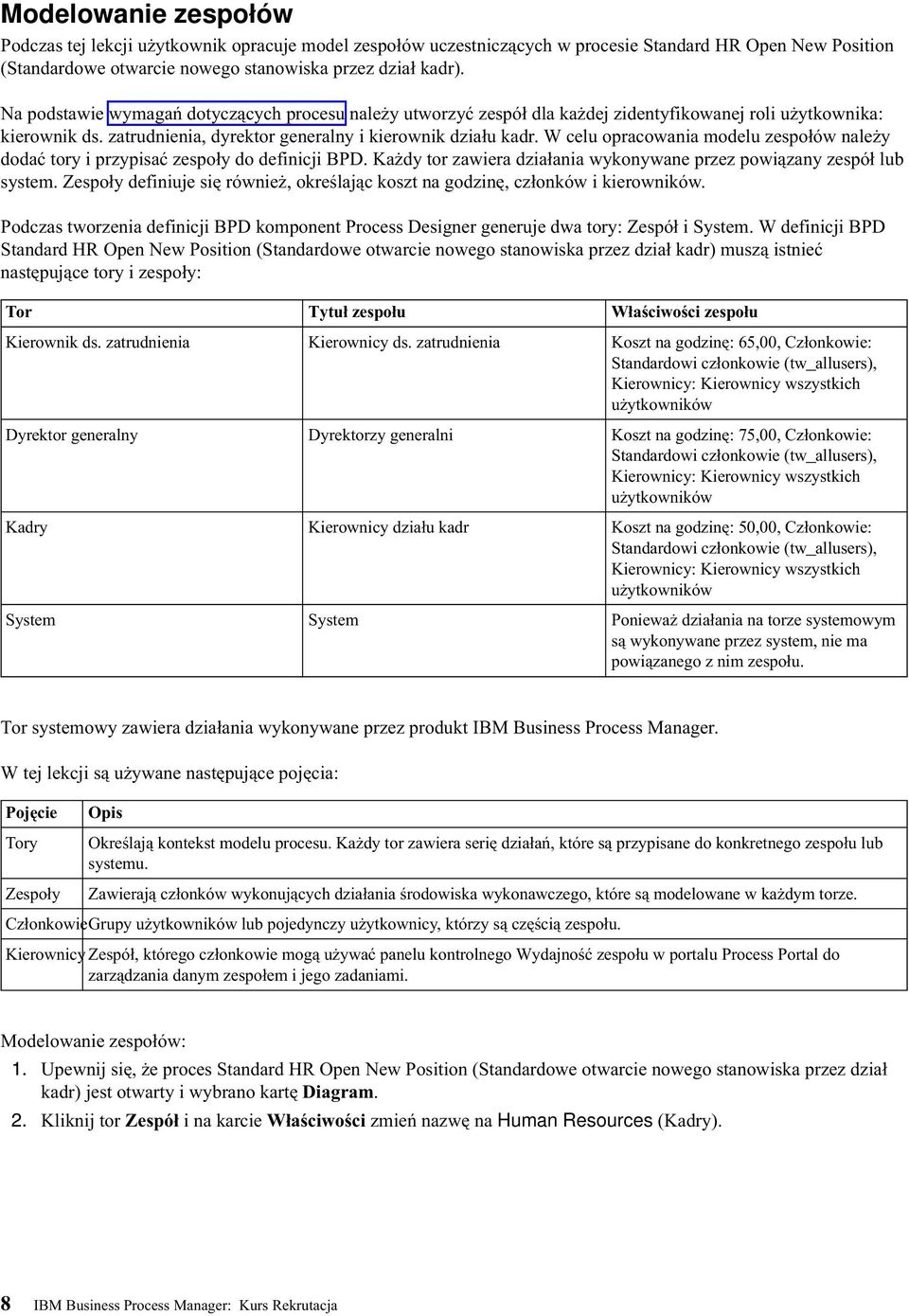 W celu opracowania modelu zespołów należy dodać tory i przypisać zespoły do definicji BPD. Każdy tor zawiera działania wykonywane przez powiązany zespół lub system.