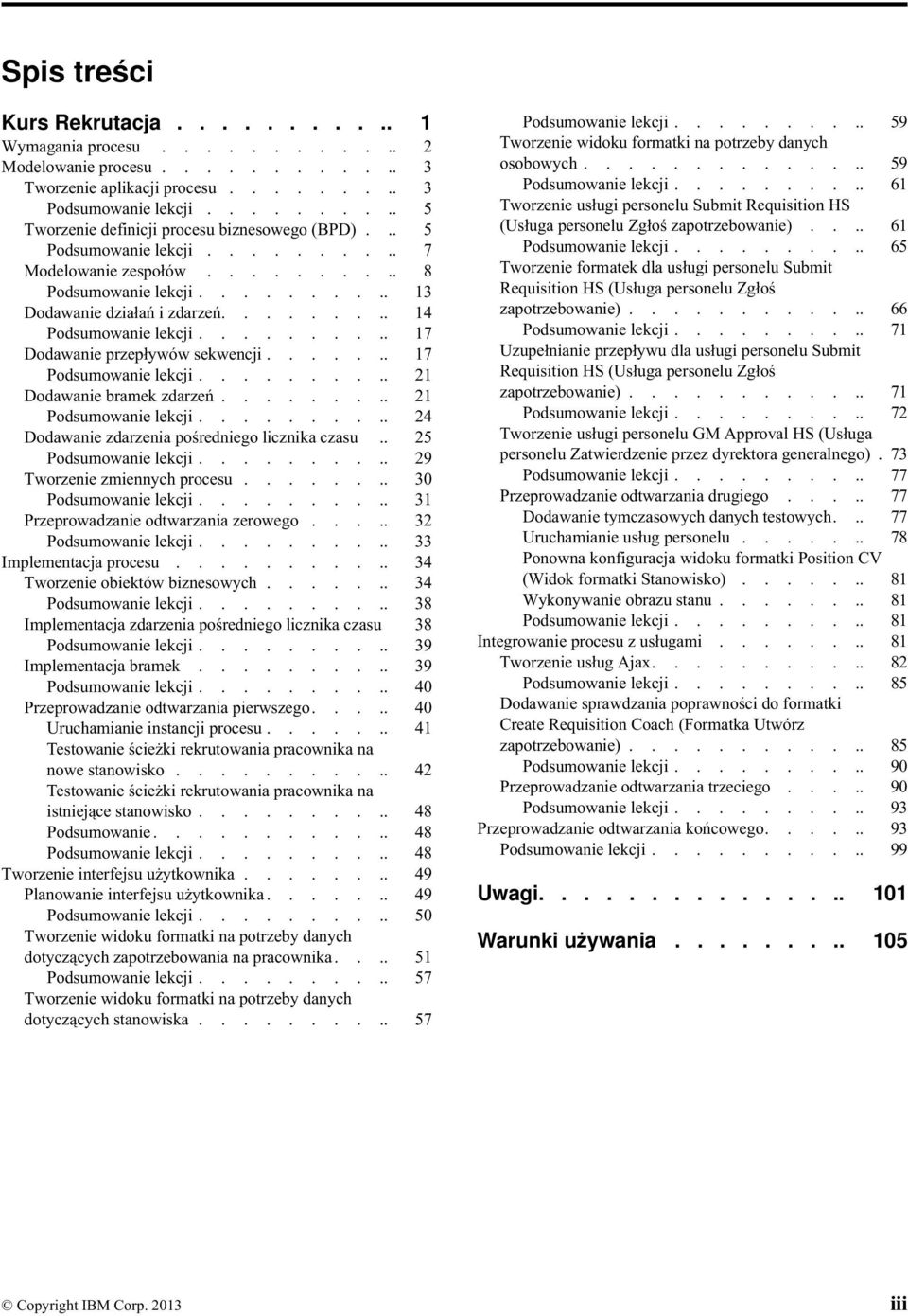 ........ 14 Podsumowanie lekcji.......... 17 Dodawanie przepływów sekwencji....... 17 Podsumowanie lekcji.......... 21 Dodawanie bramek zdarzeń......... 21 Podsumowanie lekcji.