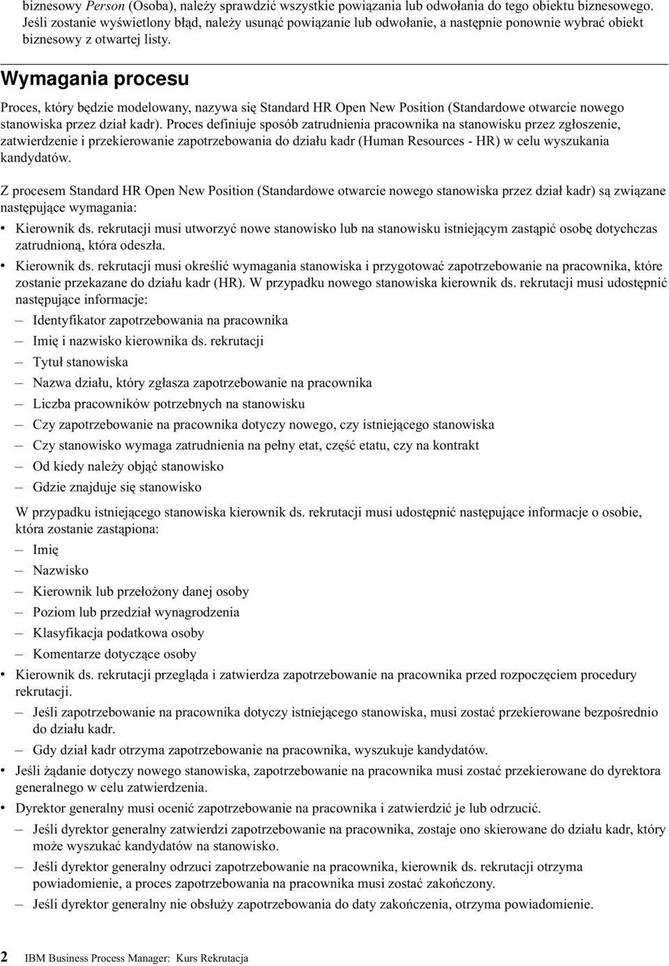 Wymagania procesu Proces, który będzie modelowany, nazywa się Standard HR Open New Position (Standardowe otwarcie nowego stanowiska przez dział kadr).