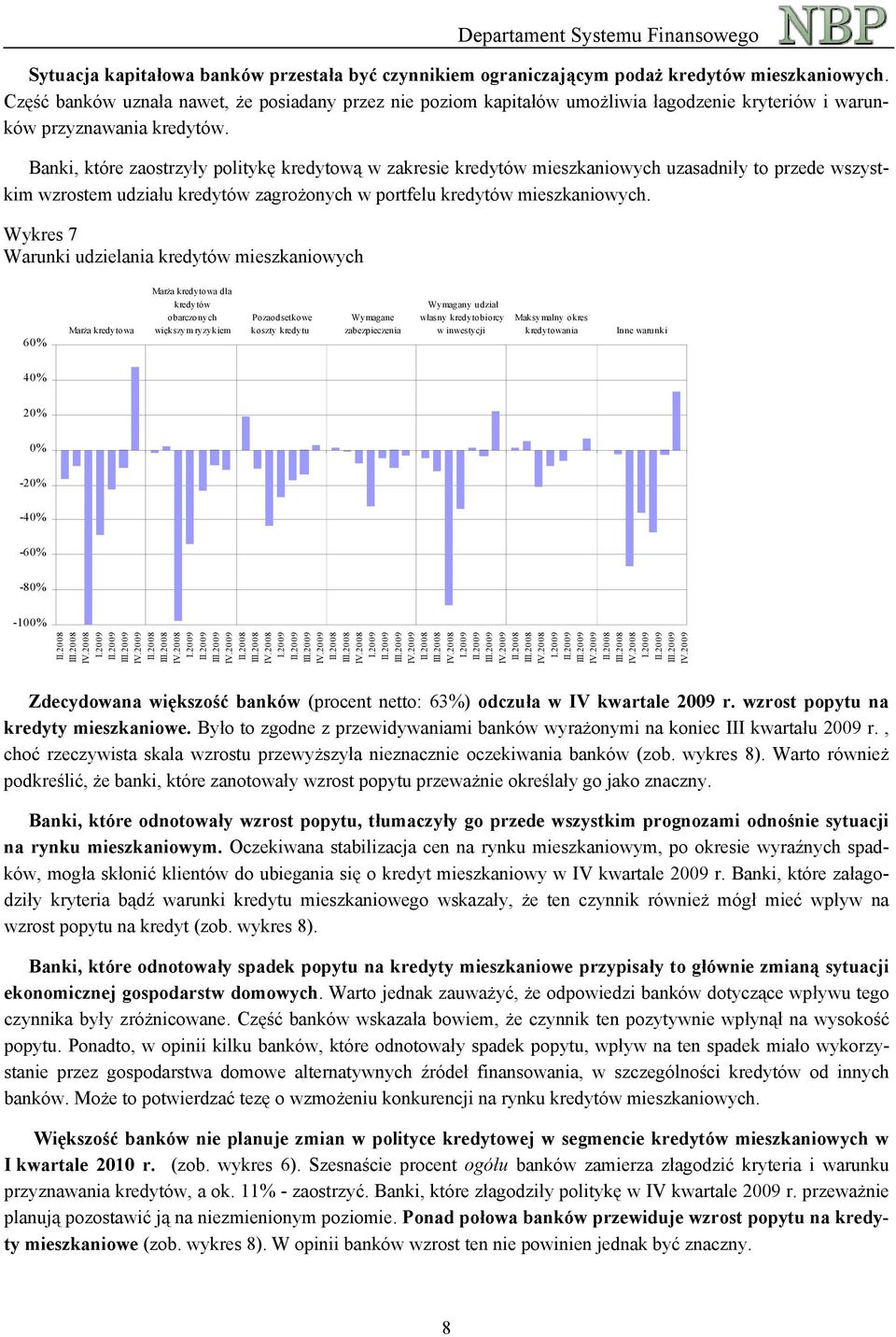 Banki, które zaostrzyły politykę kredytową w zakresie kredytów mieszkaniowych uzasadniły to przede wszystkim wzrostem udziału kredytów zagrożonych w portfelu kredytów mieszkaniowych.