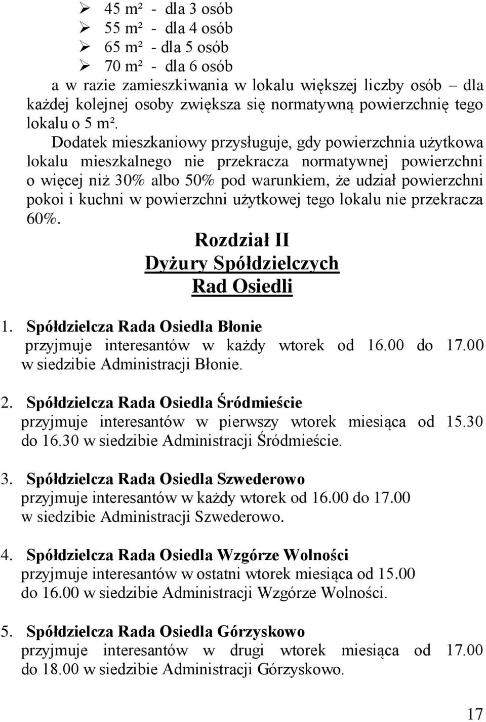 Dodatek mieszkaniowy przysługuje, gdy powierzchnia użytkowa lokalu mieszkalnego nie przekracza normatywnej powierzchni o więcej niż 30% albo 50% pod warunkiem, że udział powierzchni pokoi i kuchni w