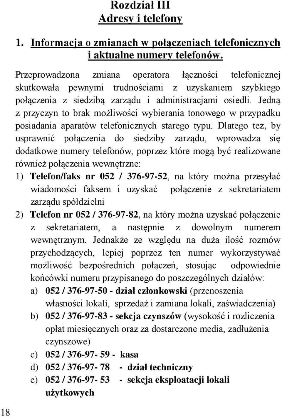 Jedną z przyczyn to brak możliwości wybierania tonowego w przypadku posiadania aparatów telefonicznych starego typu.