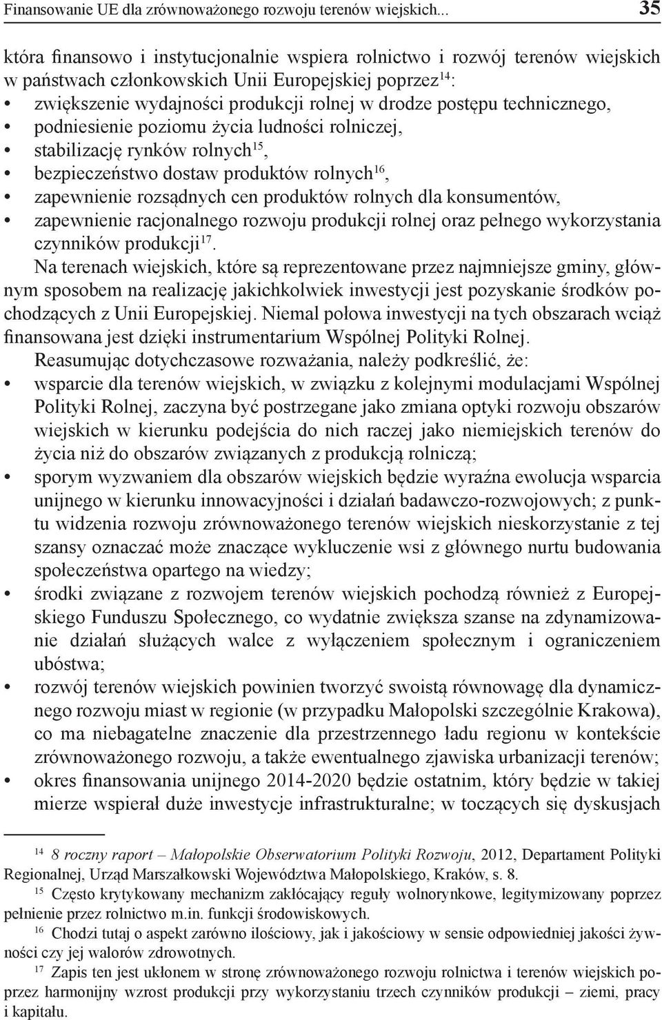 technicznego, podniesienie poziomu życia ludności rolniczej, stabilizację rynków rolnych 15, bezpieczeństwo dostaw produktów rolnych 16, zapewnienie rozsądnych cen produktów rolnych dla konsumentów,