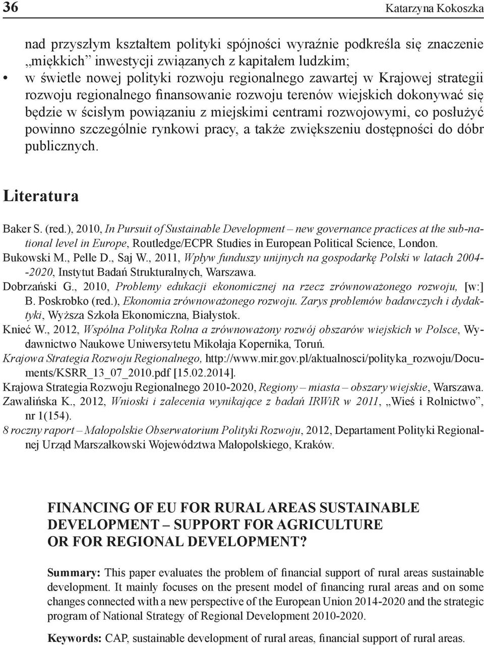 rynkowi pracy, a także zwiększeniu dostępności do dóbr publicznych. Literatura Baker S. (red.