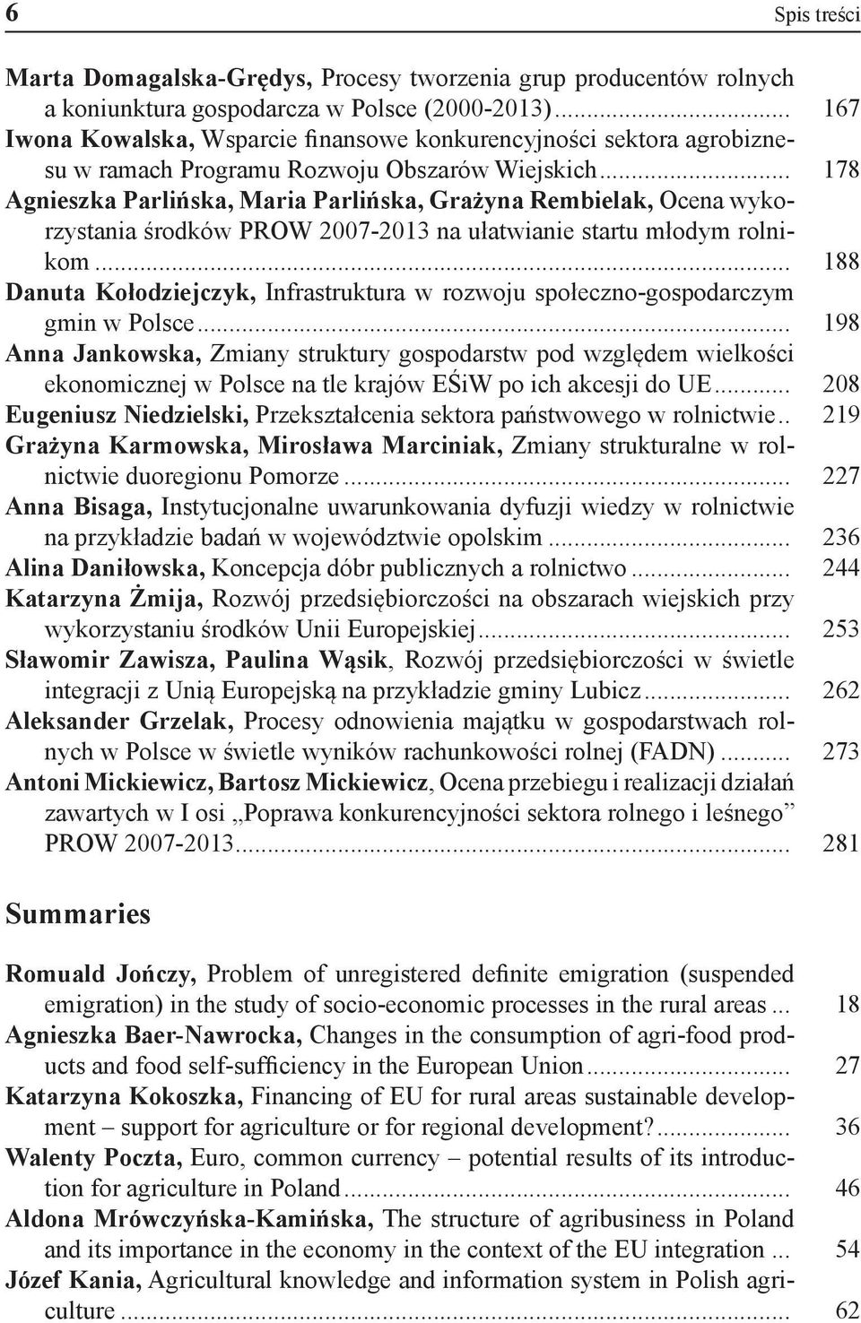 .. 178 Agnieszka Parlińska, Maria Parlińska, Grażyna Rembielak, Ocena wykorzystania środków PROW 2007-2013 na ułatwianie startu młodym rolnikom.