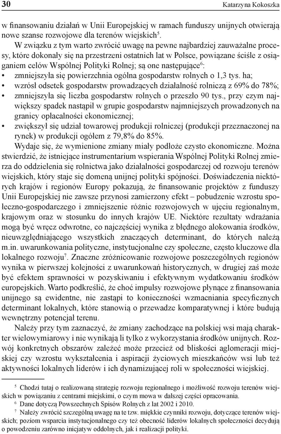 one następujące 6 : zmniejszyła się powierzchnia ogólna gospodarstw rolnych o 1,3 tys.