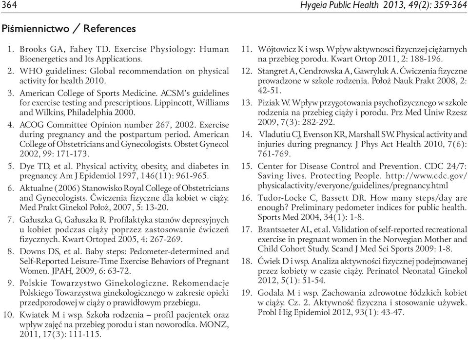 Exercise during pregnancy and the postpartum period. American College of Obstetricians and Gynecologists. Obstet Gynecol 22, 99: 171-173. 5. Dye TD, et al.