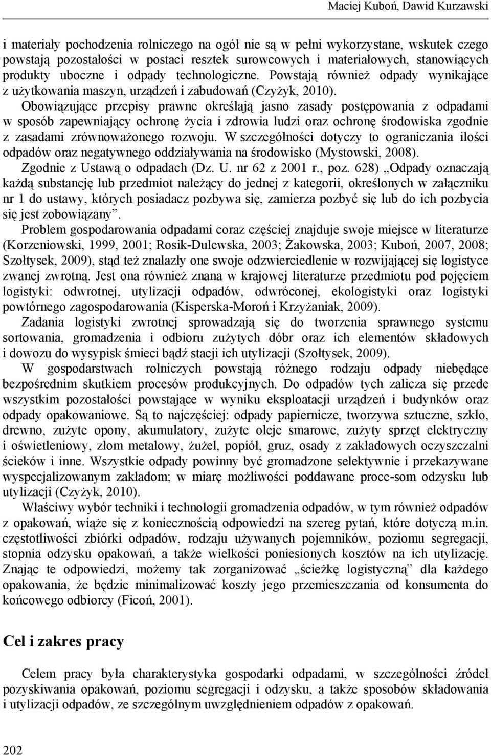 Obowiązujące przepisy prawne określają jasno zasady postępowania z odpadami w sposób zapewniający ochronę życia i zdrowia ludzi oraz ochronę środowiska zgodnie z zasadami zrównoważonego rozwoju.