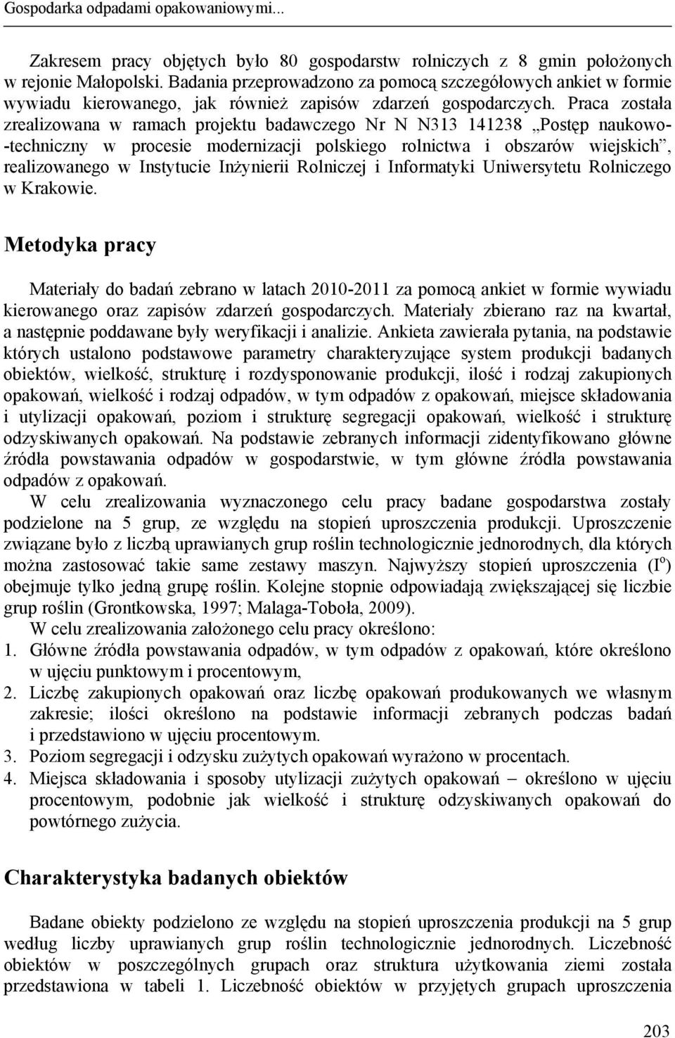 Praca została zrealizowana w ramach projektu badawczego Nr N N313 141238 Postęp naukowo- -techniczny w procesie modernizacji polskiego rolnictwa i obszarów wiejskich, realizowanego w Instytucie