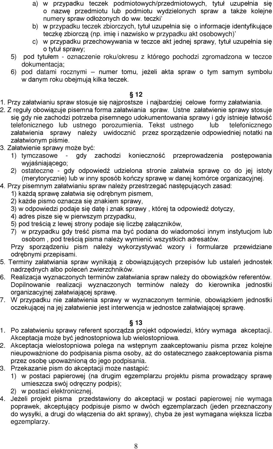 imię i nazwisko w przypadku akt osobowych) c) w przypadku przechowywania w teczce akt jednej sprawy, tytuł uzupełnia się o tytuł sprawy; 5) pod tytułem - oznaczenie roku/okresu z którego pochodzi