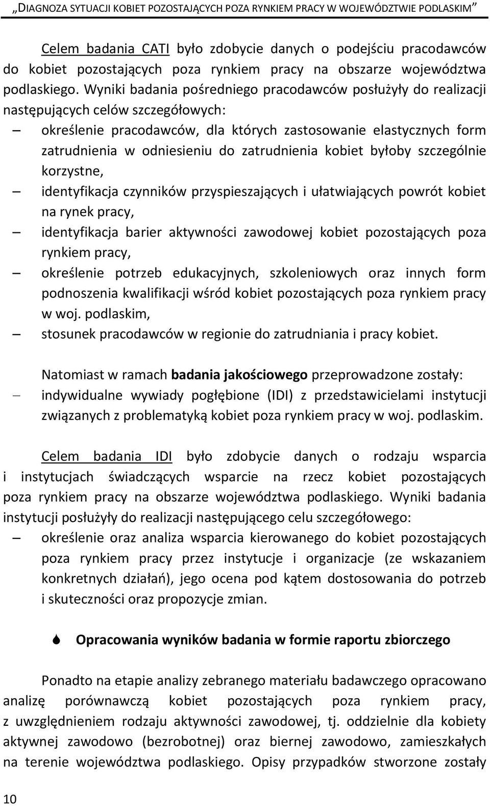 zatrudnienia kobiet byłoby szczególnie korzystne, identyfikacja czynników przyspieszających i ułatwiających powrót kobiet na rynek pracy, identyfikacja barier aktywności zawodowej kobiet