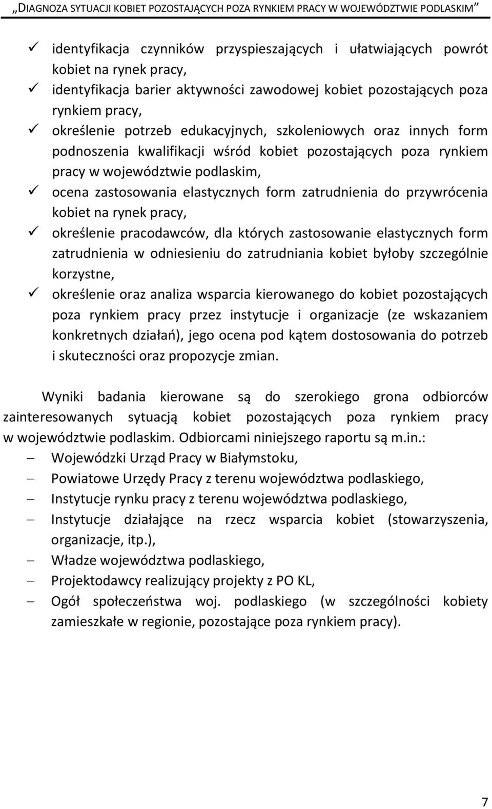 przywrócenia kobiet na rynek pracy, określenie pracodawców, dla których zastosowanie elastycznych form zatrudnienia w odniesieniu do zatrudniania kobiet byłoby szczególnie korzystne, określenie oraz