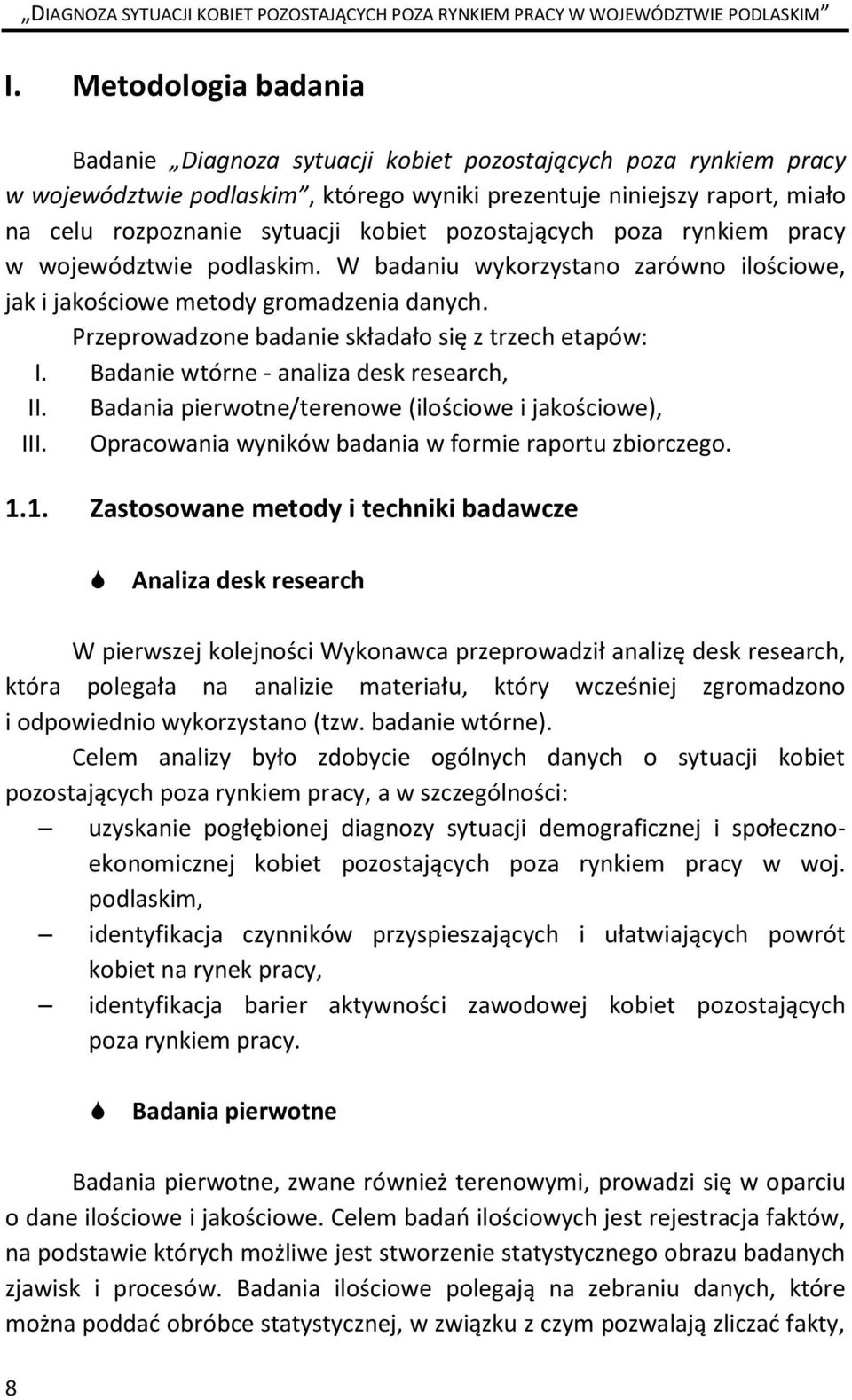 Przeprowadzone badanie składało się z trzech etapów: I. Badanie wtórne - analiza desk research, II. Badania pierwotne/terenowe (ilościowe i jakościowe), III.