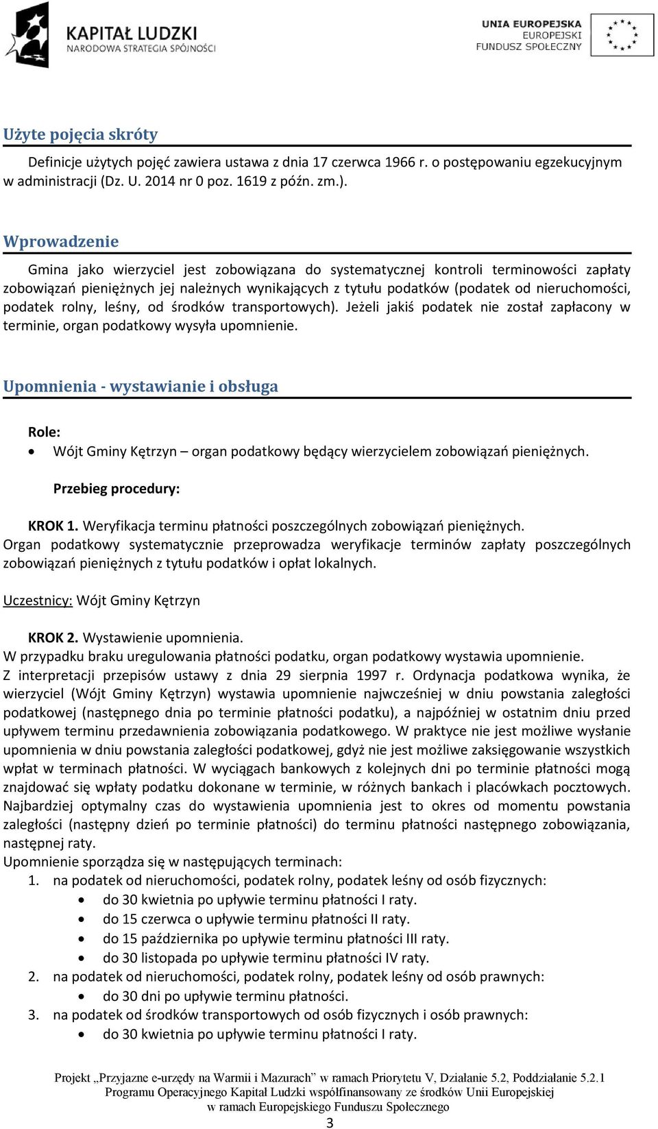 podatek rolny, leśny, od środków transportowych). Jeżeli jakiś podatek nie został zapłacony w terminie, organ podatkowy wysyła upomnienie.