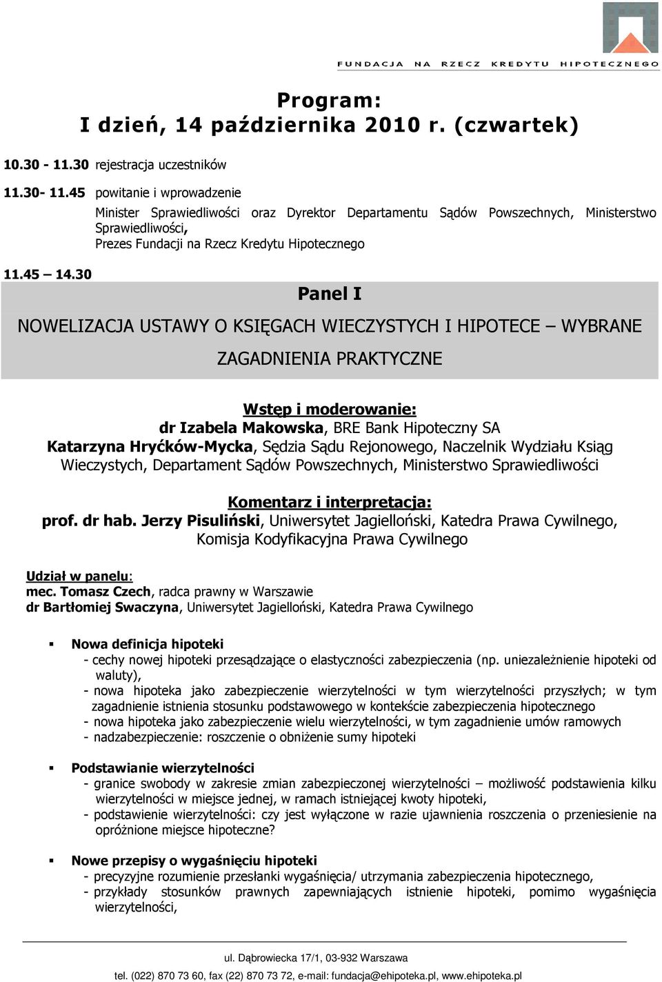 45 powitanie i wprowadzenie Minister Sprawiedliwości oraz Dyrektor Departamentu Sądów Powszechnych, Ministerstwo Sprawiedliwości, Prezes Fundacji na Rzecz Kredytu Hipotecznego 11.45 14.