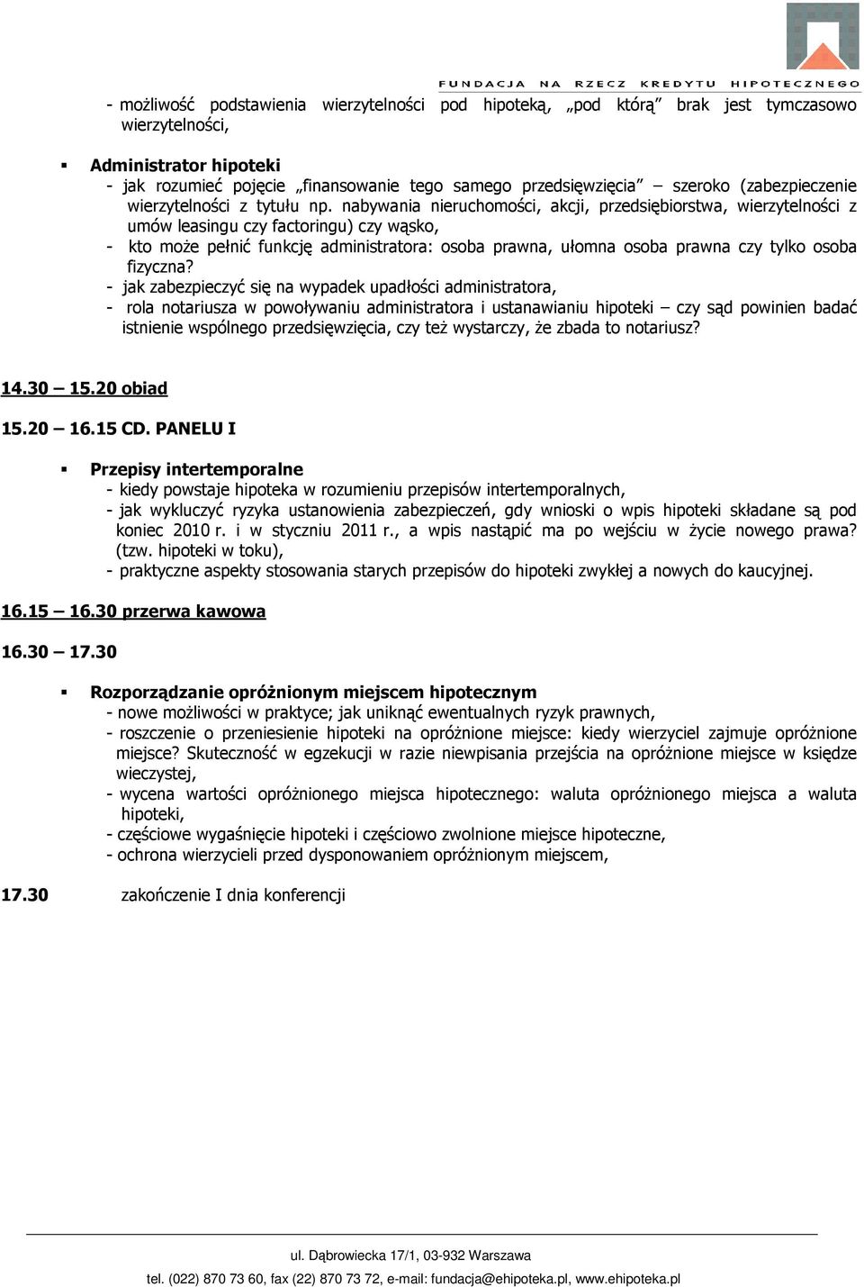 nabywania nieruchomości, akcji, przedsiębiorstwa, wierzytelności z umów leasingu czy factoringu) czy wąsko, - kto moŝe pełnić funkcję administratora: osoba prawna, ułomna osoba prawna czy tylko osoba