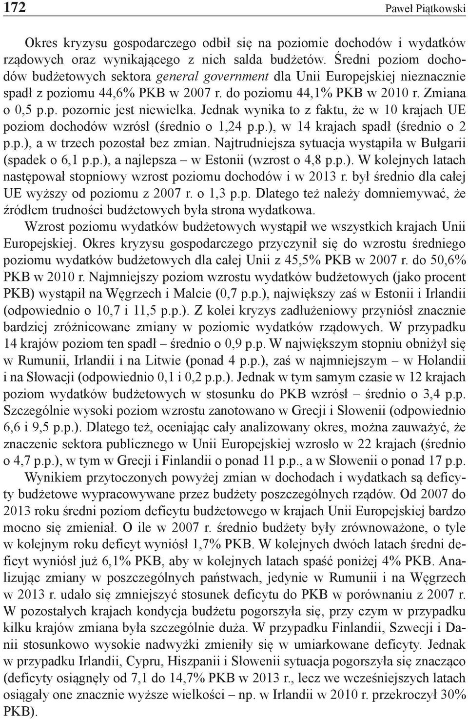 Jednak wynika to z faktu, że w 10 krajach UE poziom dochodów wzrósł (średnio o 1,24 p.p.), w 14 krajach spadł (średnio o 2 p.p.), a w trzech pozostał bez zmian.