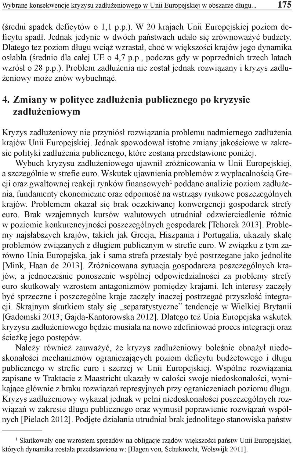 p.). Problem zadłużenia nie został jednak rozwiązany i kryzys zadłużeniowy może znów wybuchnąć. 4.