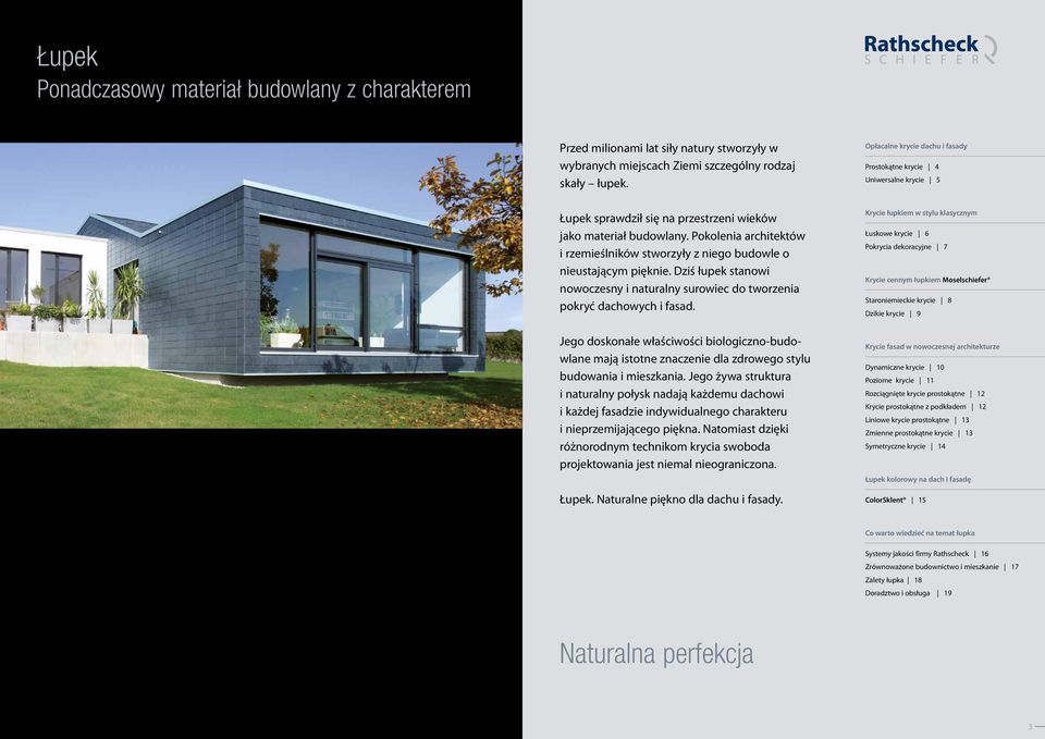 Pokolenia architektów i rzemieślników stworzyły z niego budowle o nieustającym pięknie. Dziś łupek stanowi nowoczesny i naturalny surowiec do tworzenia pokryć dachowych i fasad.