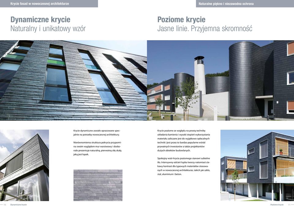Nierównomierna struktura pokrycia przypomina swoim wyglądem mur warstwowy i doskonale prezentuje naturalną, pierwotną siłę skały, jaką jest łupek.
