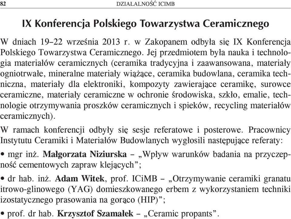 materiały dla elektroniki, kompozyty zawierające ceramikę, surowce ceramiczne, materiały ceramiczne w ochronie środowiska, szkło, emalie, technologie otrzymywania proszków ceramicznych i spieków,