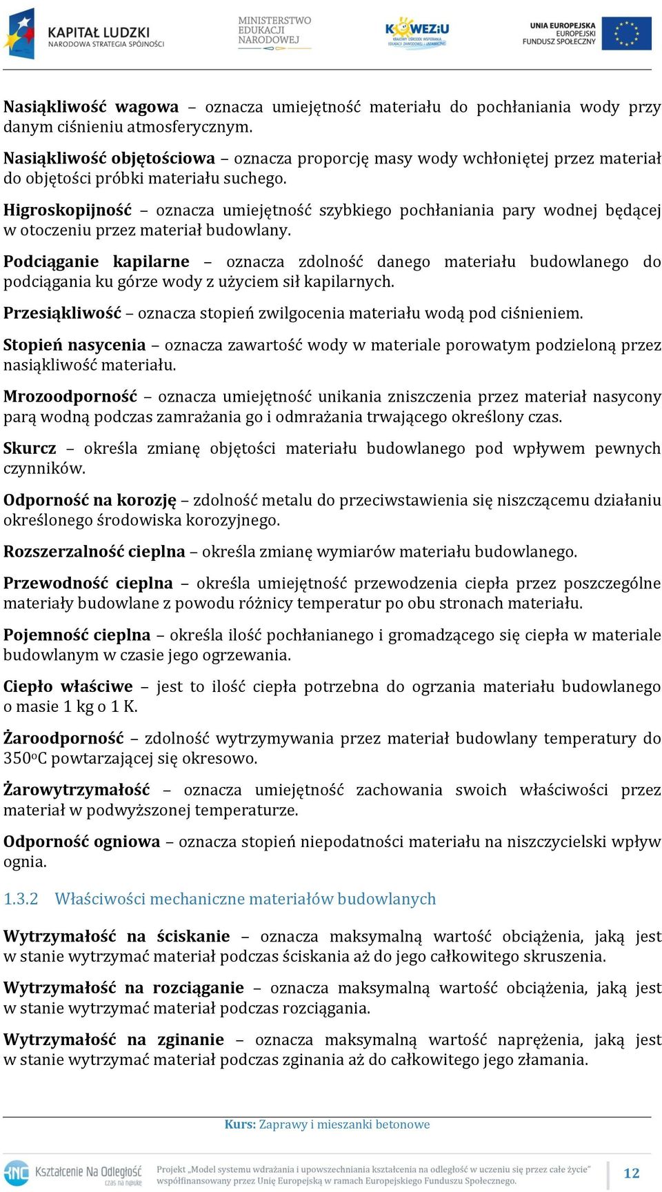 Higroskopijność oznacza umiejętność szybkiego pochłaniania pary wodnej będącej w otoczeniu przez materiał budowlany.